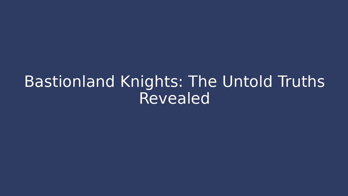 Bastionland Knights: The Untold Truths Revealed