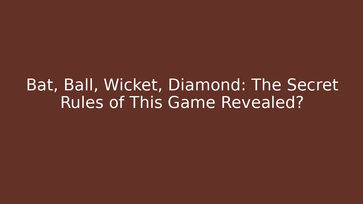 Bat, Ball, Wicket, Diamond: The Secret Rules of This Game Revealed?