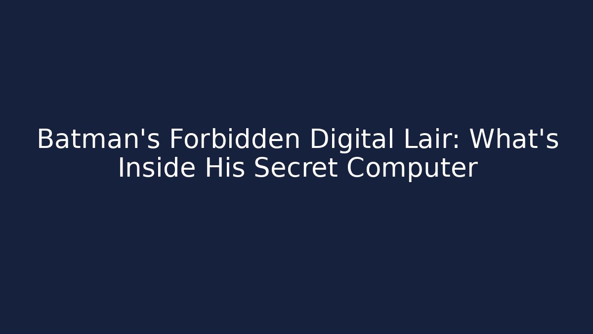 Batman's Forbidden Digital Lair: What's Inside His Secret Computer