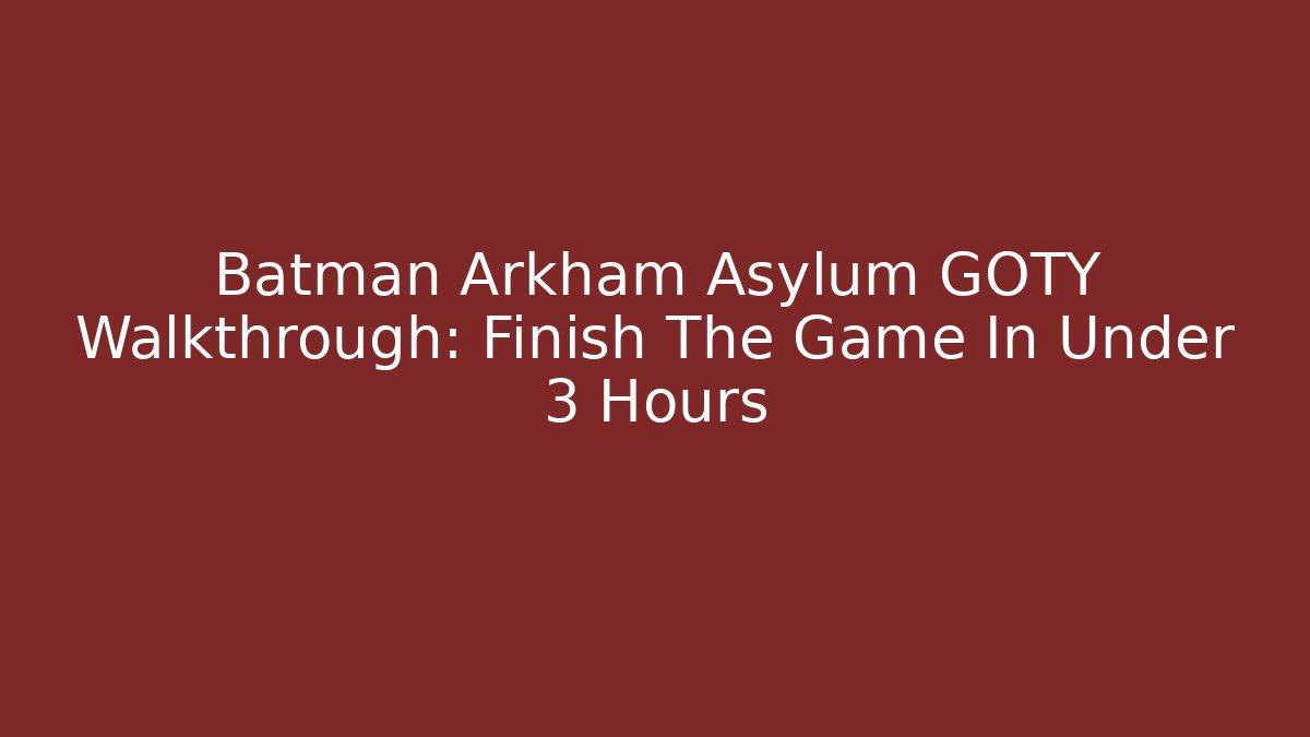 Batman Arkham Asylum GOTY Walkthrough: Finish The Game In Under 3 Hours
