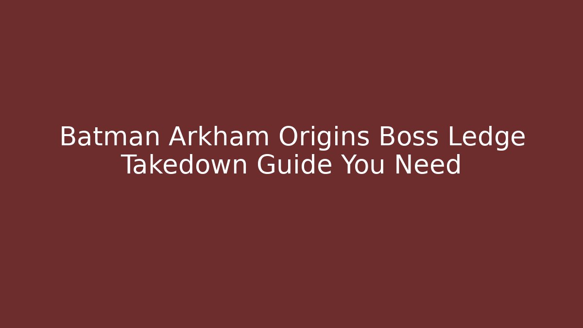 Batman Arkham Origins Boss Ledge Takedown Guide You Need