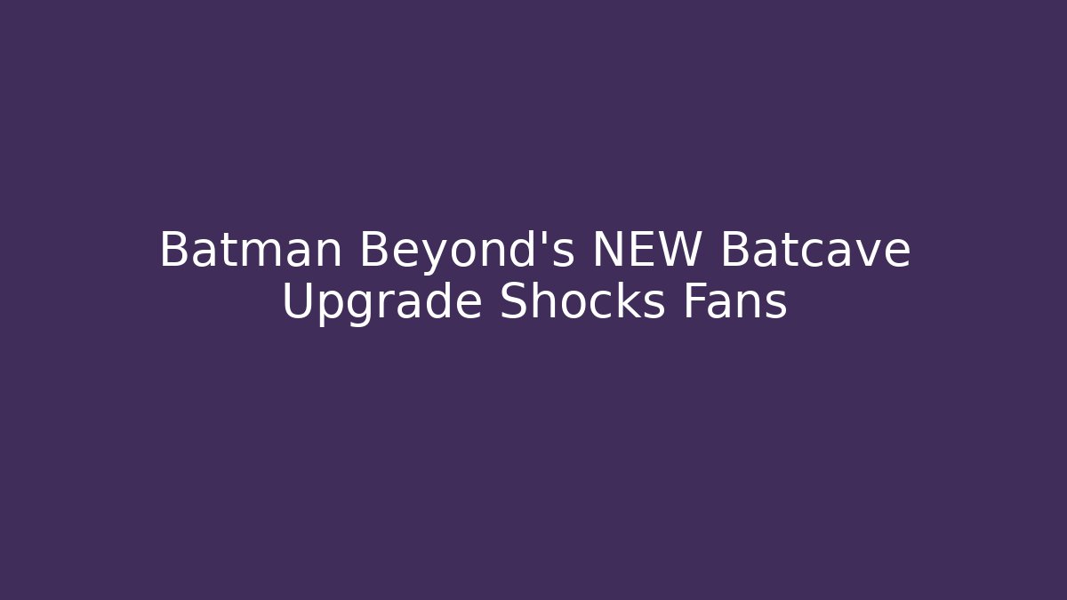 Batman Beyond's NEW Batcave Upgrade Shocks Fans