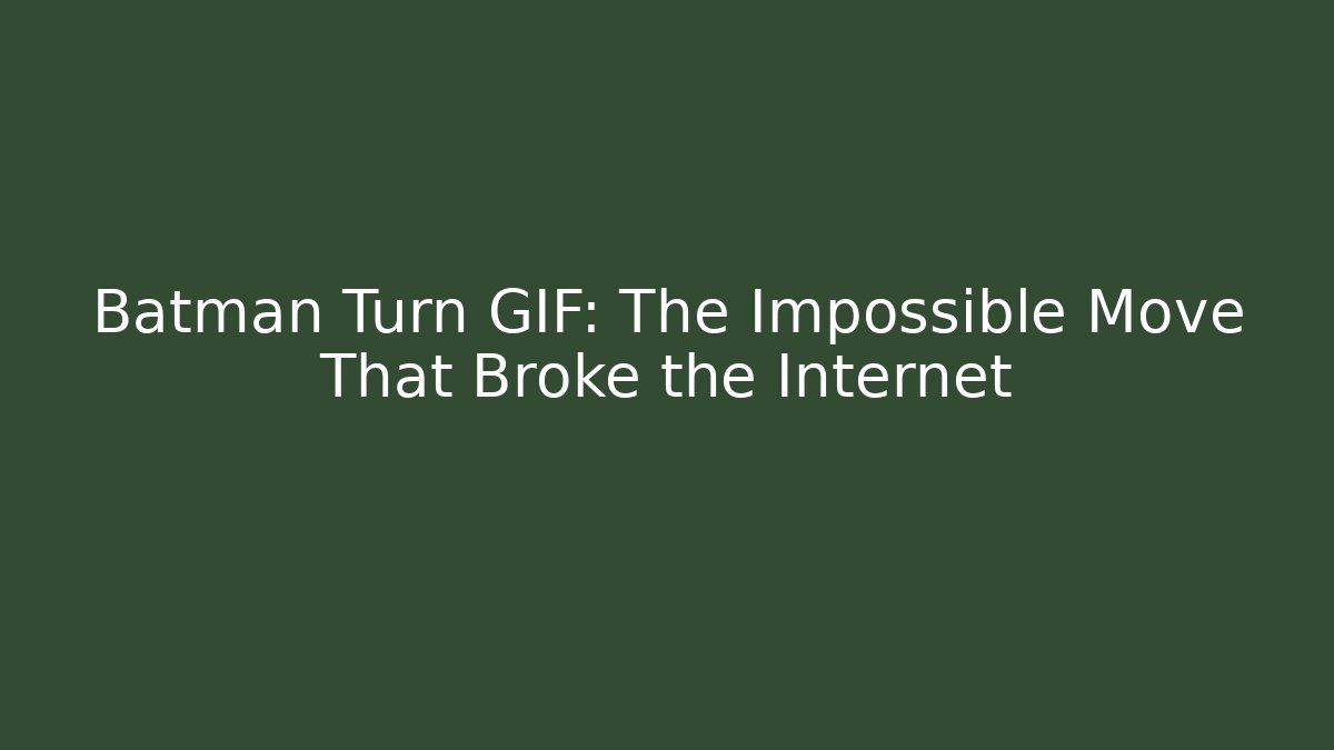 Batman Turn GIF: The Impossible Move That Broke the Internet