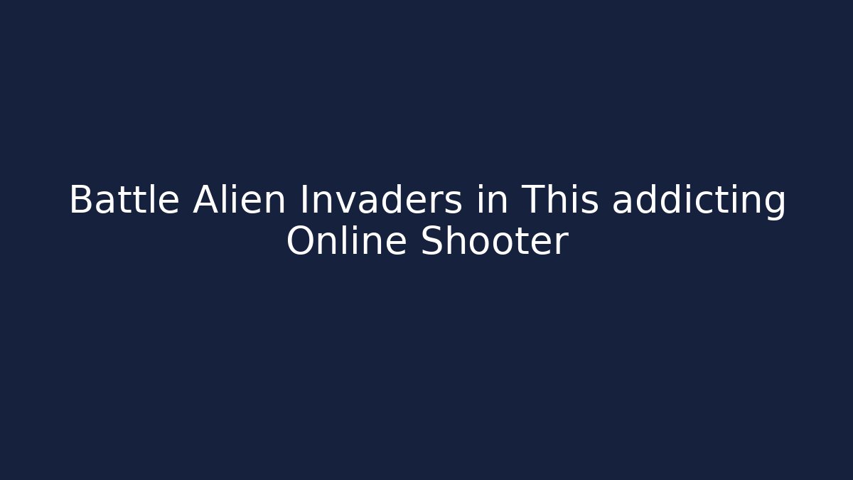 Battle Alien Invaders in This addicting Online Shooter - Método de Aprovação