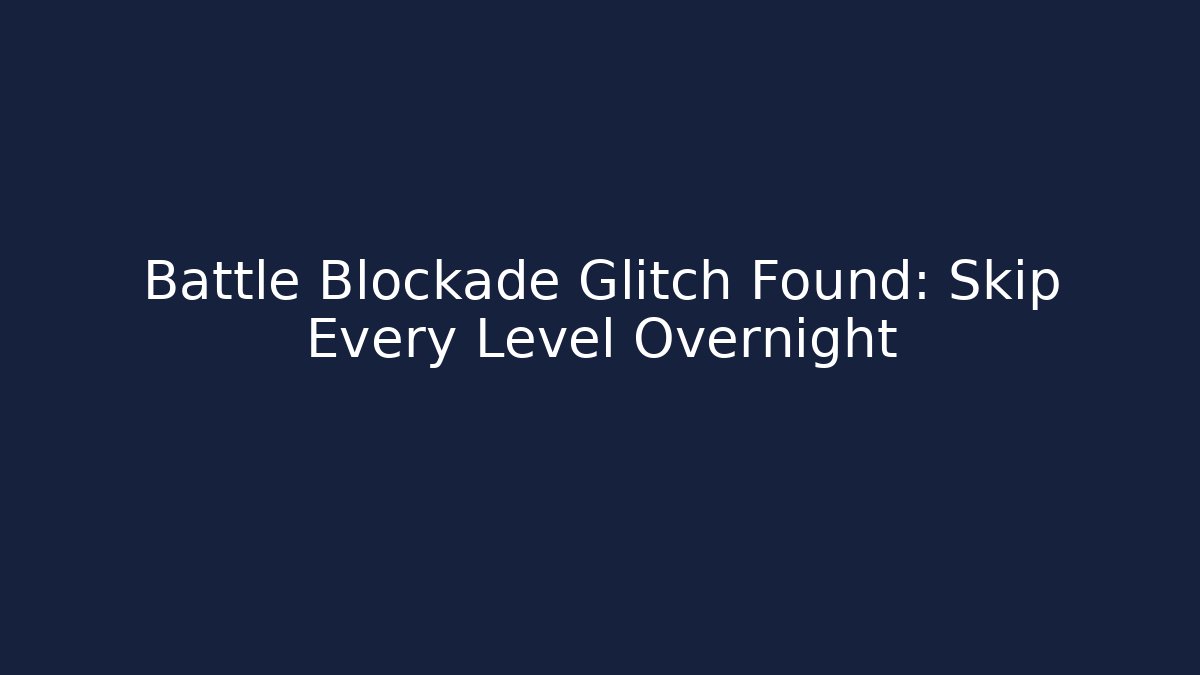 Battle Blockade Glitch Found: Skip Every Level Overnight