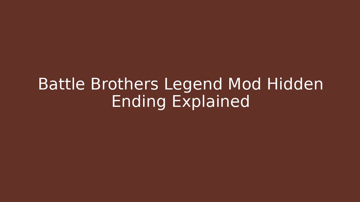 Battle Brothers Legend Mod Hidden Ending Explained