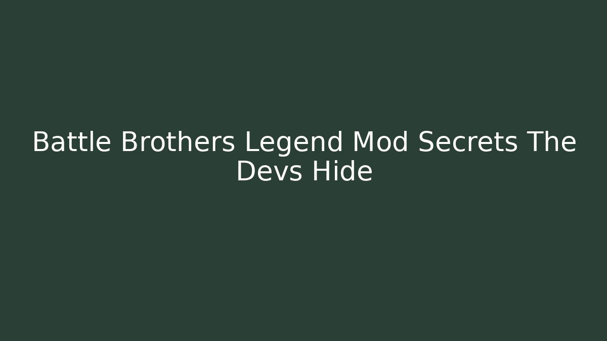 Battle Brothers Legend Mod Secrets The Devs Hide