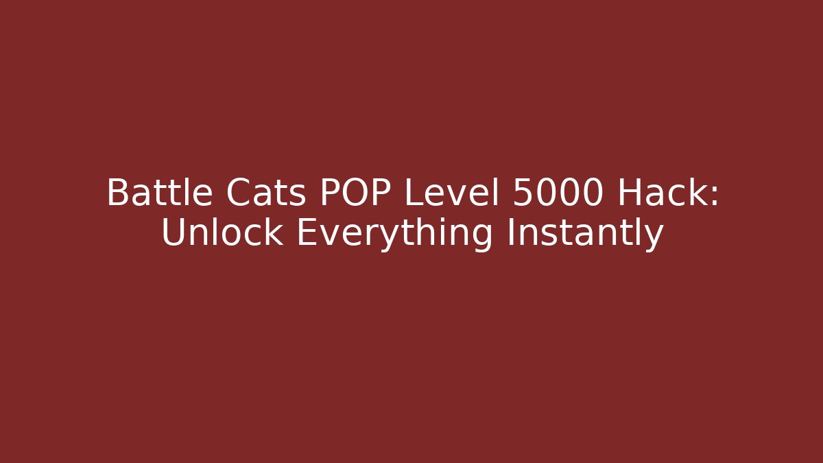 Battle Cats POP Level 5000 Hack: Unlock Everything Instantly