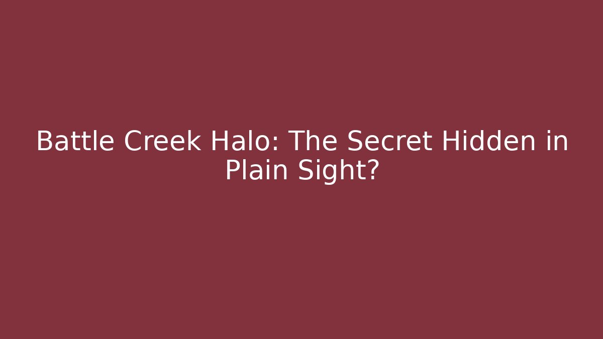 Battle Creek Halo: The Secret Hidden in Plain Sight?