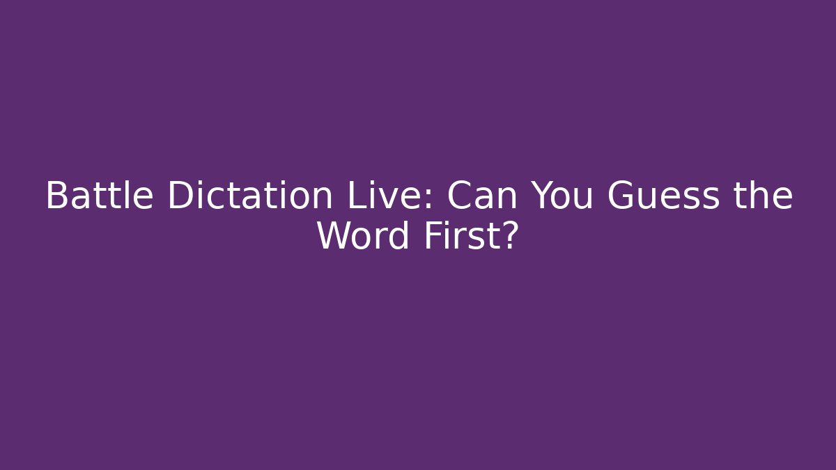 Battle Dictation Live: Can You Guess the Word First? - Método de Aprovação