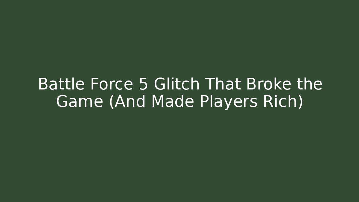 Battle Force 5 Glitch That Broke the Game (And Made Players Rich)