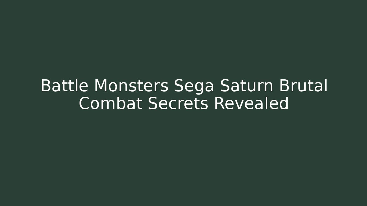 Battle Monsters Sega Saturn Brutal Combat Secrets Revealed