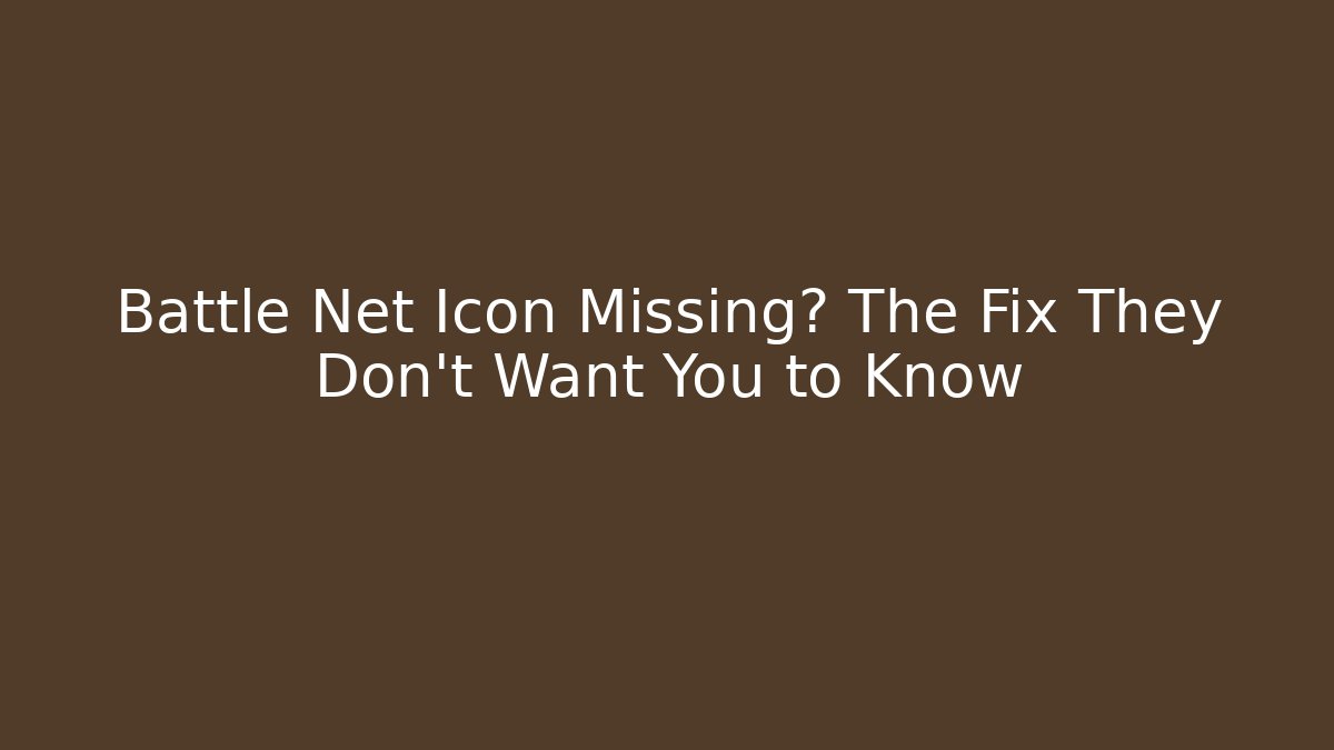 Battle Net Icon Missing? The Fix They Don’t Want You to Know