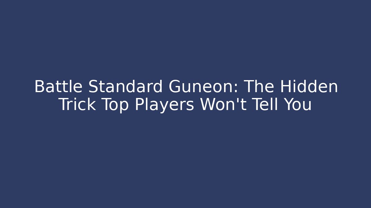 Battle Standard Guneon: The Hidden Trick Top Players Won't Tell You