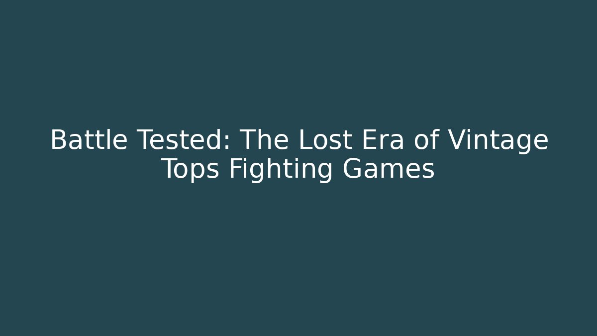 Battle Tested: The Lost Era of Vintage Tops Fighting Games