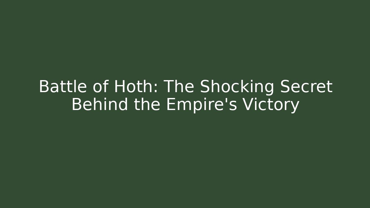Battle of Hoth: The Shocking Secret Behind the Empire's Victory