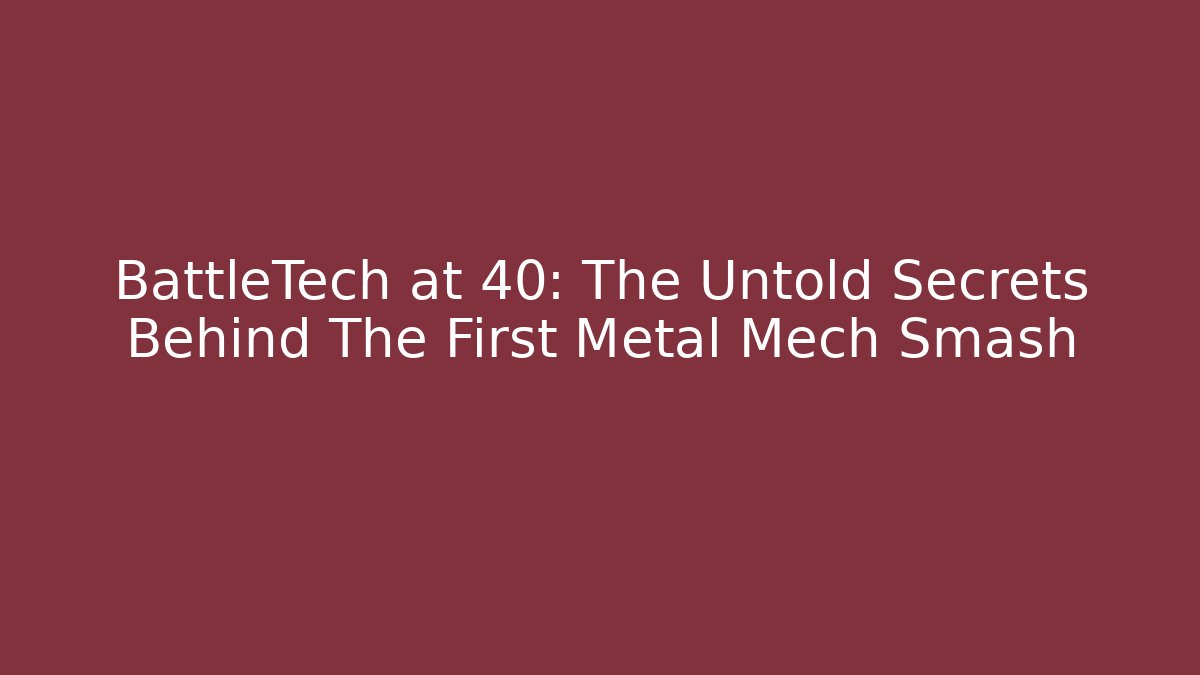 BattleTech at 40: The Untold Secrets Behind The First Metal Mech Smash