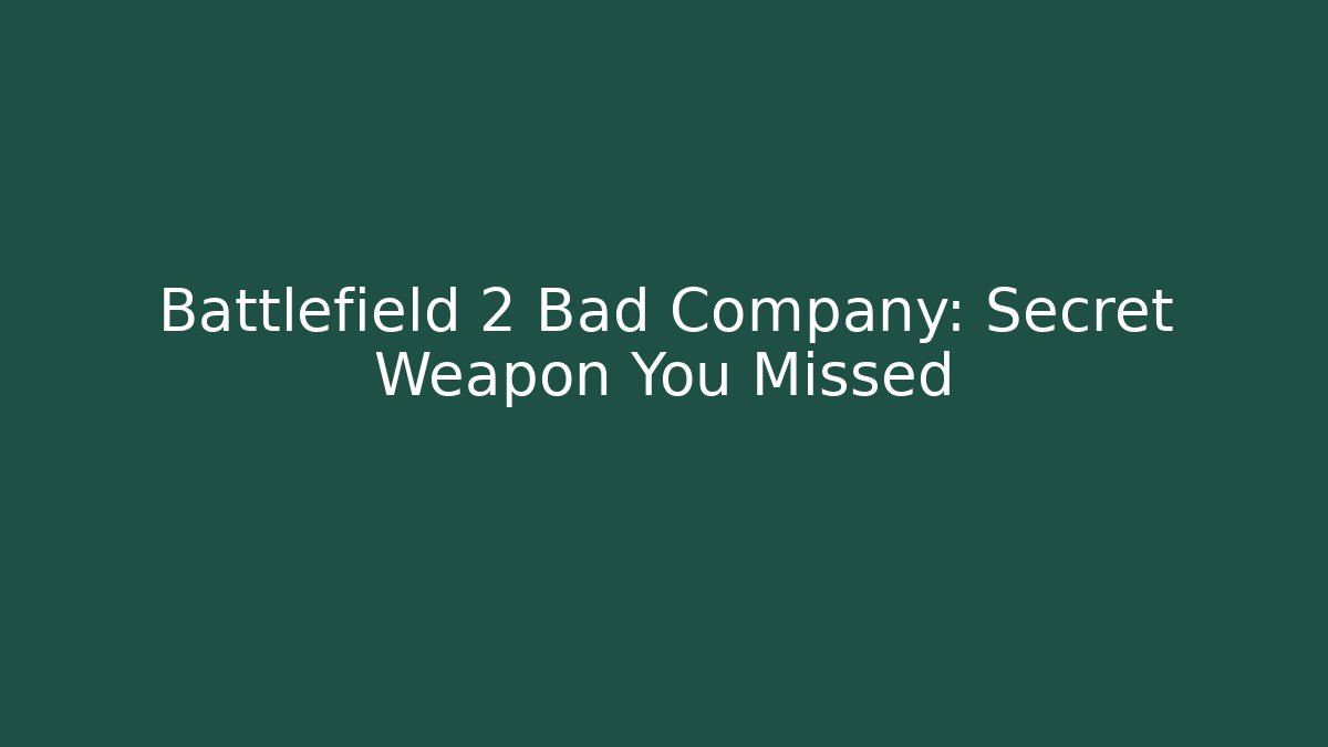 Battlefield 2 Bad Company: Secret Weapon You Missed