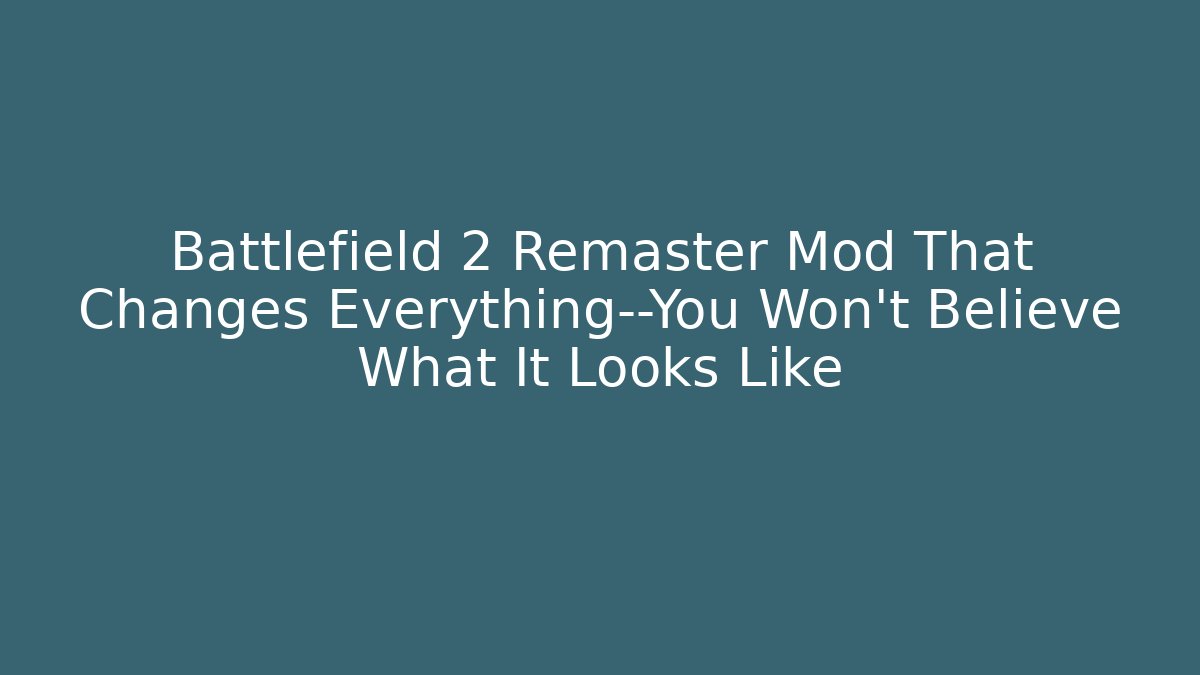 Battlefield 2 Remaster Mod That Changes Everything—You Won’t Believe What It Looks Like