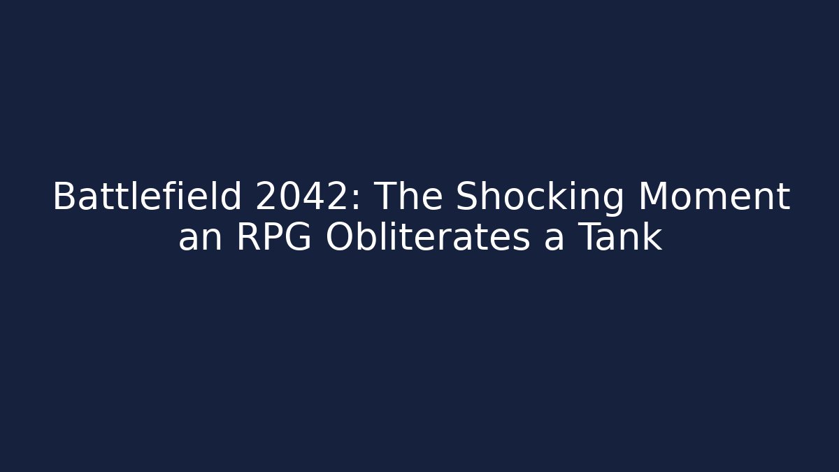 Battlefield 2042: The Shocking Moment an RPG Obliterates a Tank