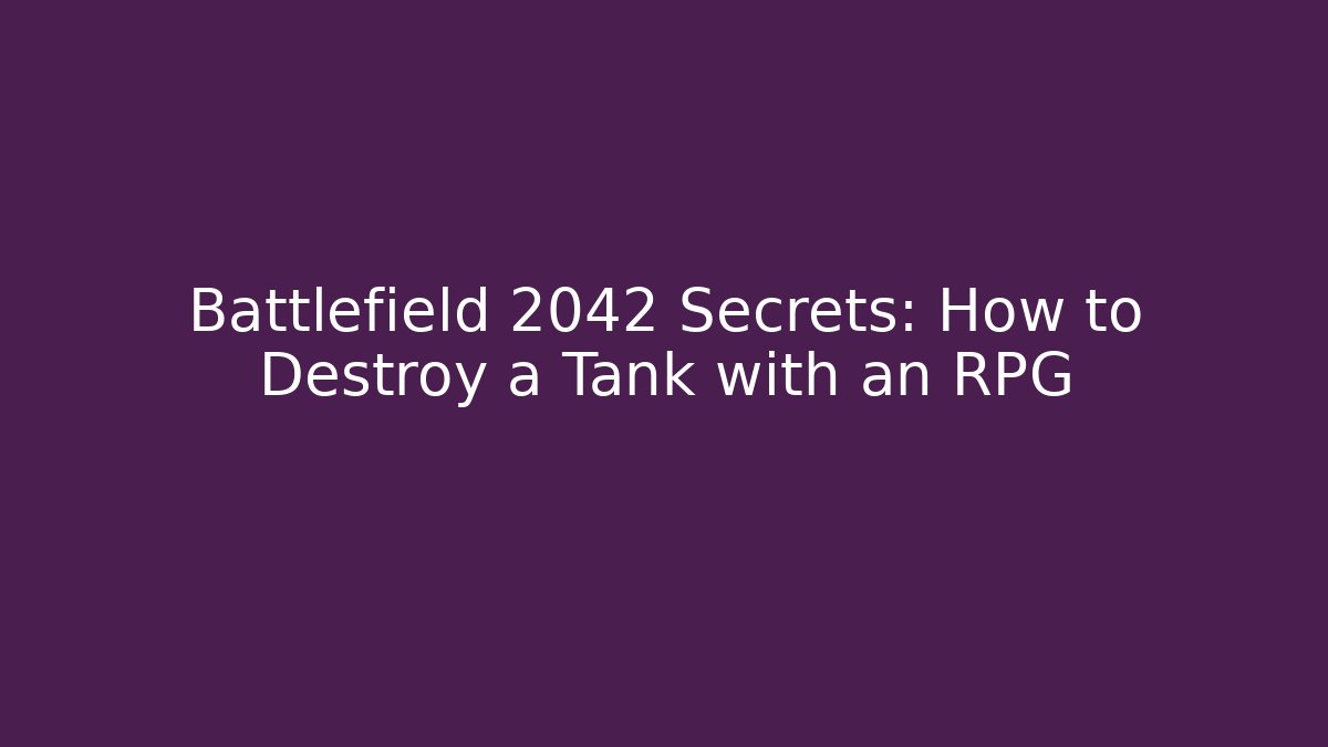 Battlefield 2042 Secrets: How to Destroy a Tank with an RPG