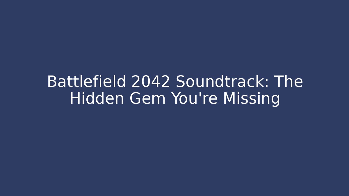 Battlefield 2042 Soundtrack: The Hidden Gem You're Missing