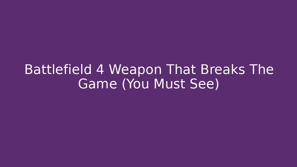 Battlefield 4 Weapon That Breaks The Game (You Must See)
