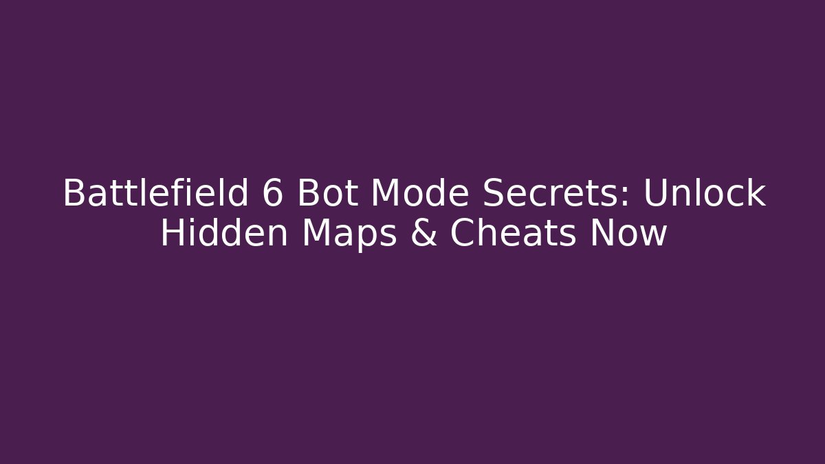 Battlefield 6 Bot Mode Secrets: Unlock Hidden Maps & Cheats Now