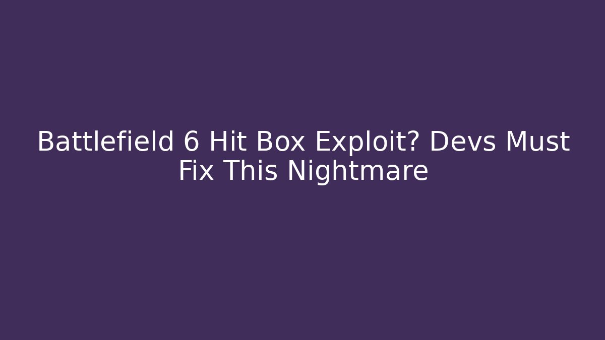 Battlefield 6 Hit Box Exploit? Devs Must Fix This Nightmare - Método de Aprovação
