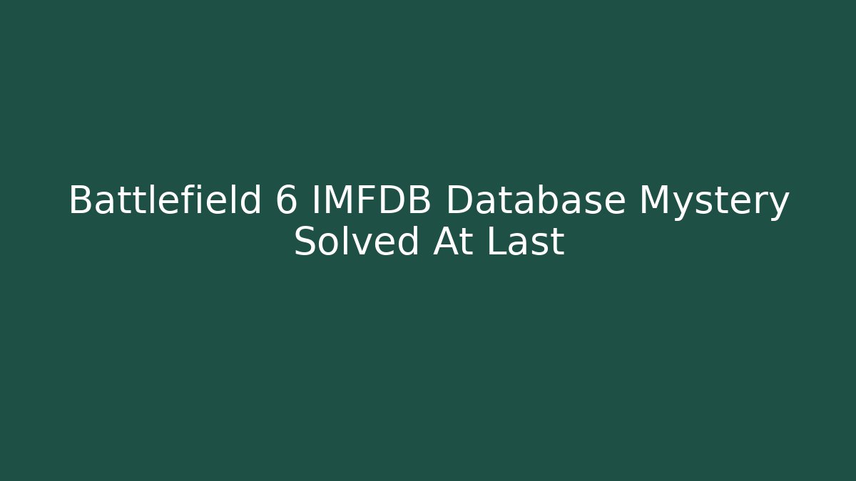 Battlefield 6 IMFDB Database Mystery Solved At Last - Método de Aprovação