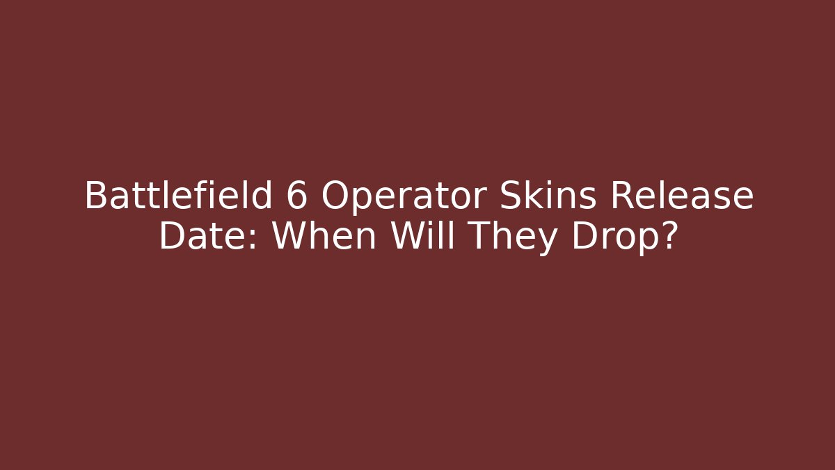 Battlefield 6 Operator Skins Release Date: When Will They Drop? - Método de Aprovação