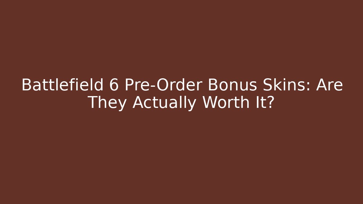 Battlefield 6 Pre-Order Bonus Skins: Are They Actually Worth It?
