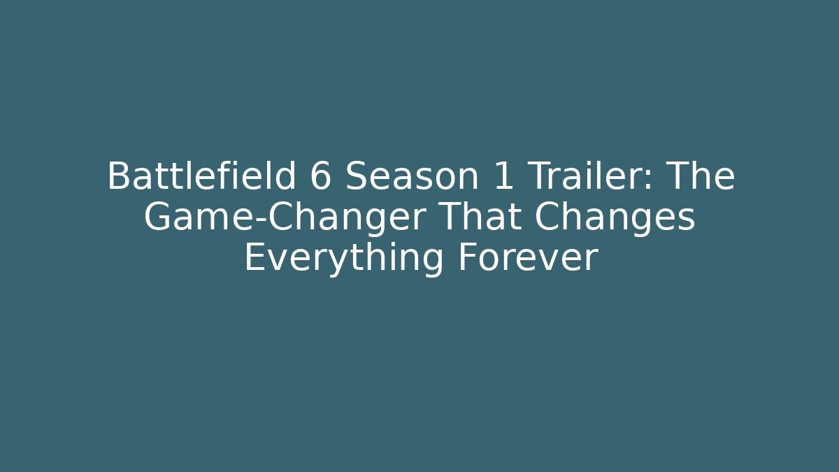 Battlefield 6 Season 1 Trailer: The Game-Changer That Changes Everything Forever