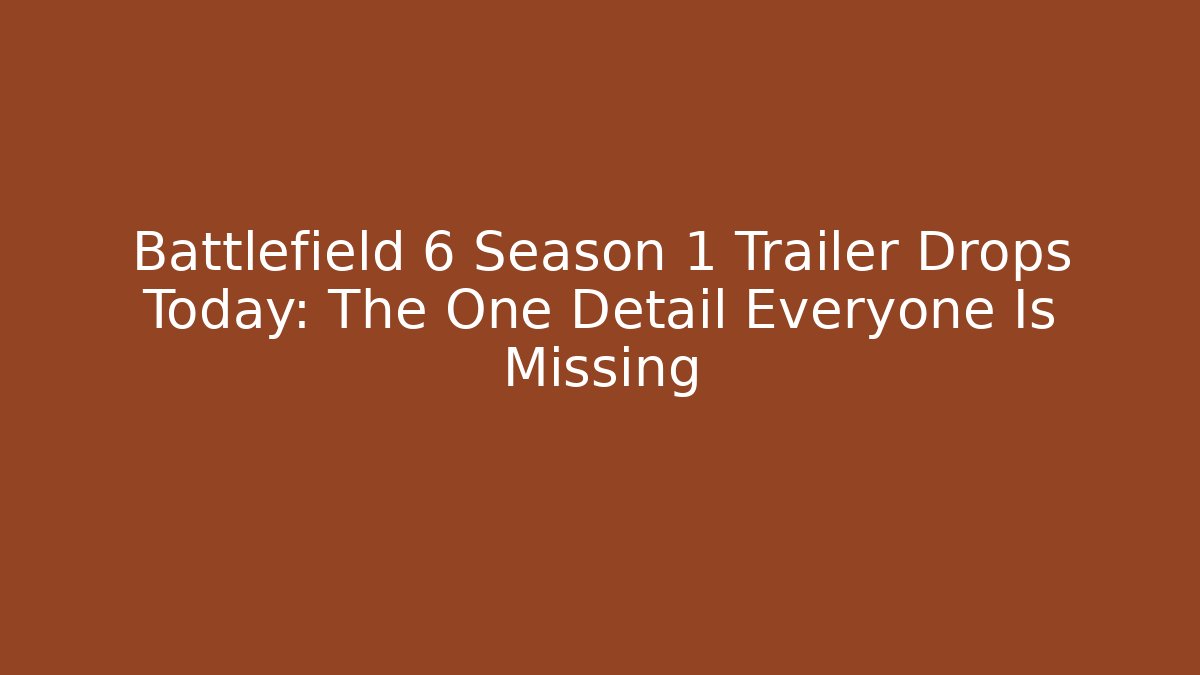 Battlefield 6 Season 1 Trailer Drops Today: The One Detail Everyone Is Missing