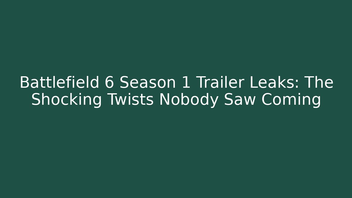 Battlefield 6 Season 1 Trailer Leaks: The Shocking Twists Nobody Saw Coming - Método de Aprovação