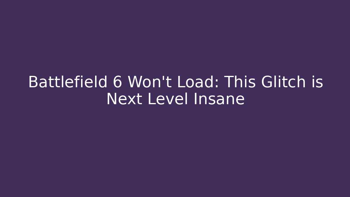 Battlefield 6 Won't Load: This Glitch is Next Level Insane - Método de Aprovação