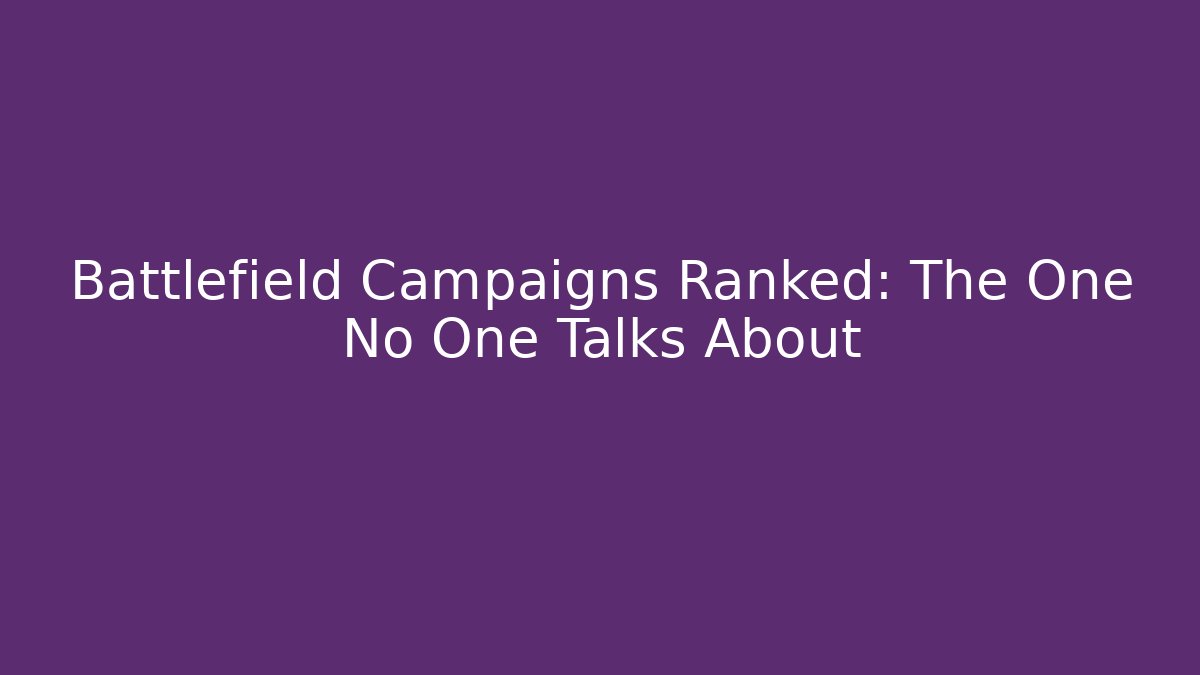 Battlefield Campaigns Ranked: The One No One Talks About