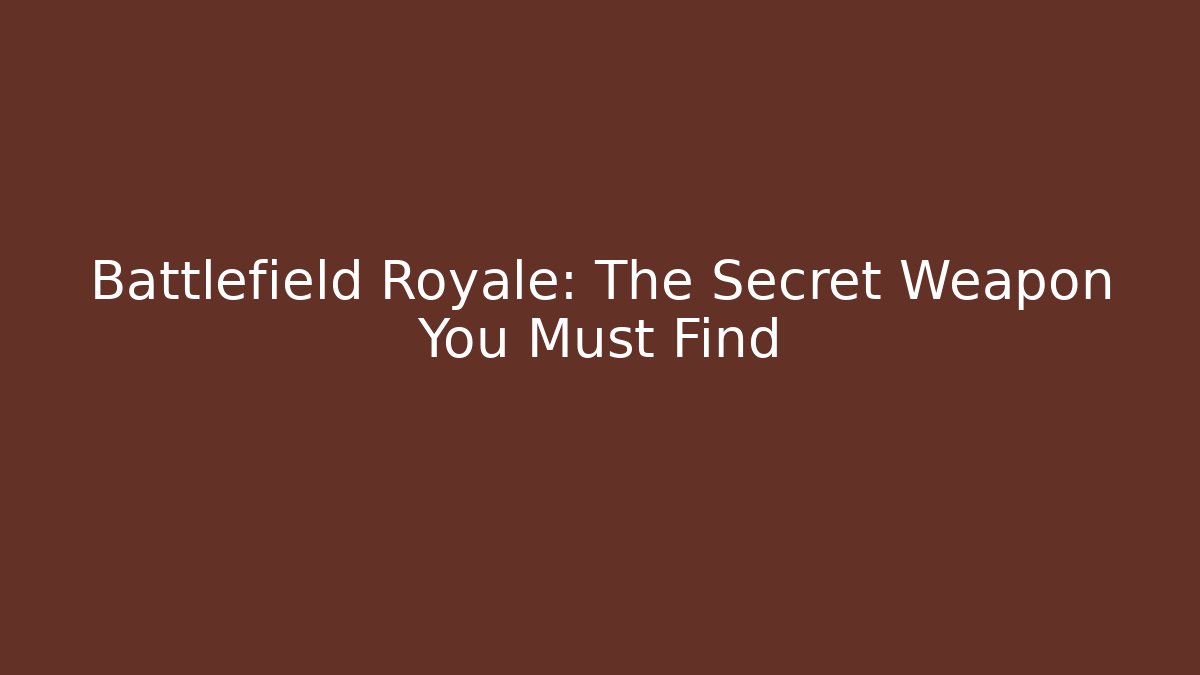 Battlefield Royale: The Secret Weapon You Must Find