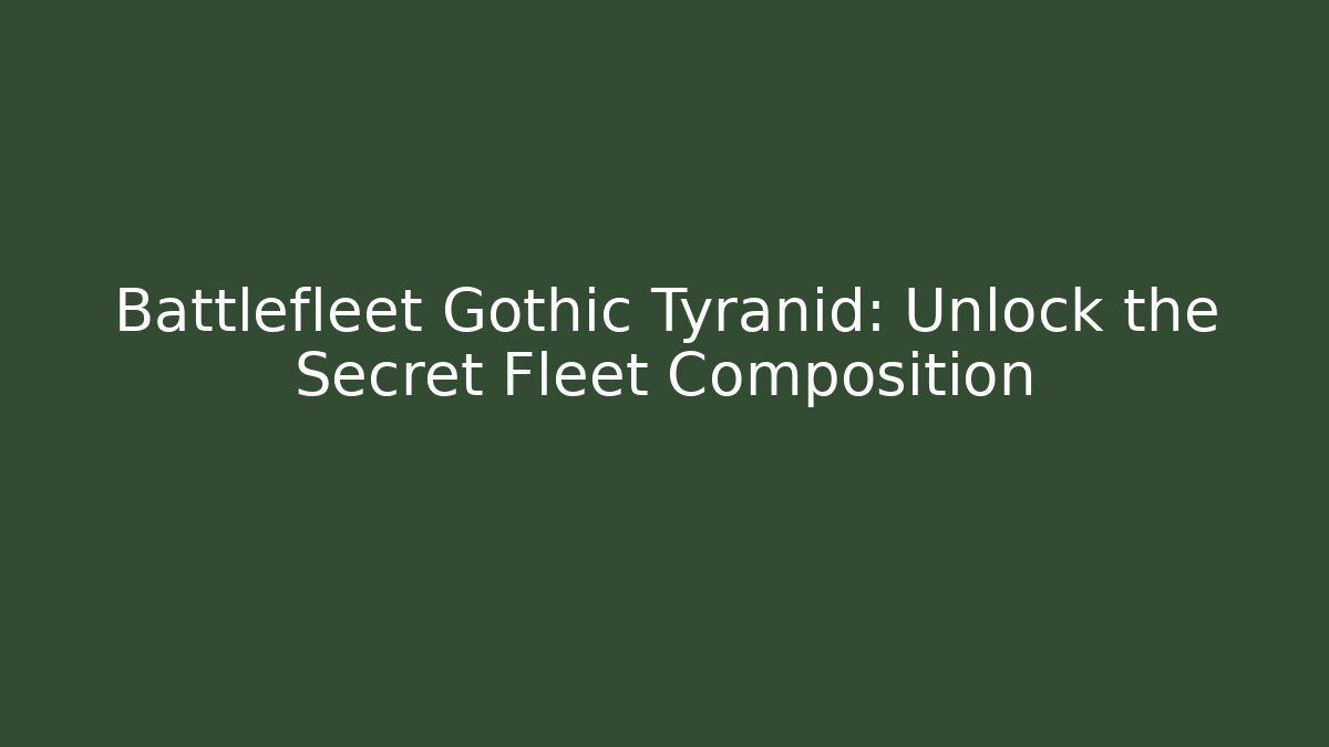 Battlefleet Gothic Tyranid: Unlock the Secret Fleet Composition - Método de Aprovação