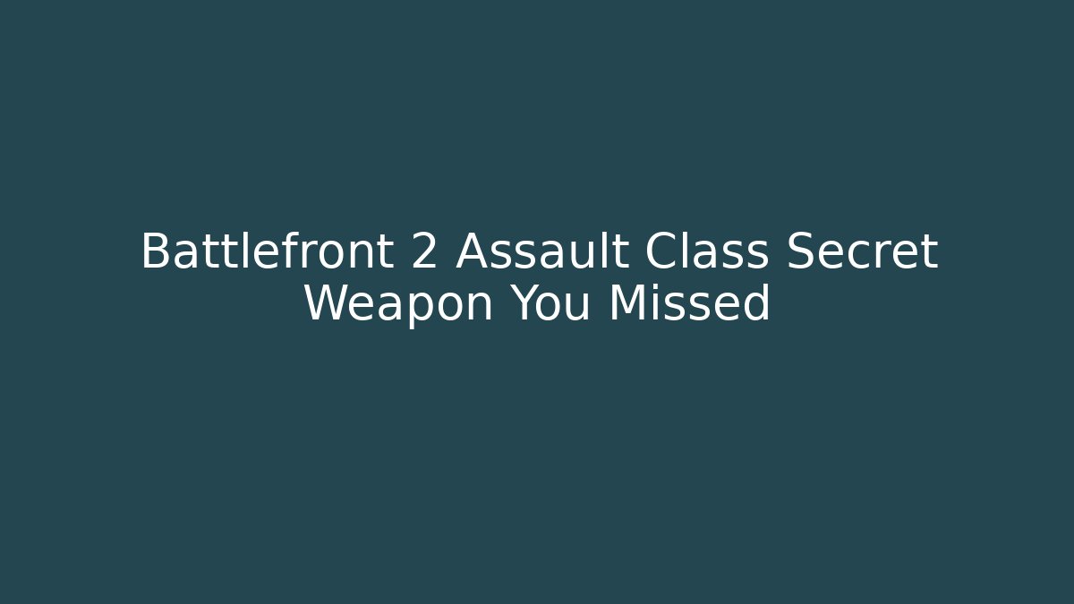 Battlefront 2 Assault Class Secret Weapon You Missed