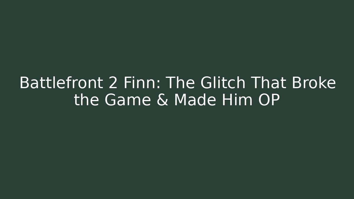 Battlefront 2 Finn: The Glitch That Broke the Game & Made Him OP