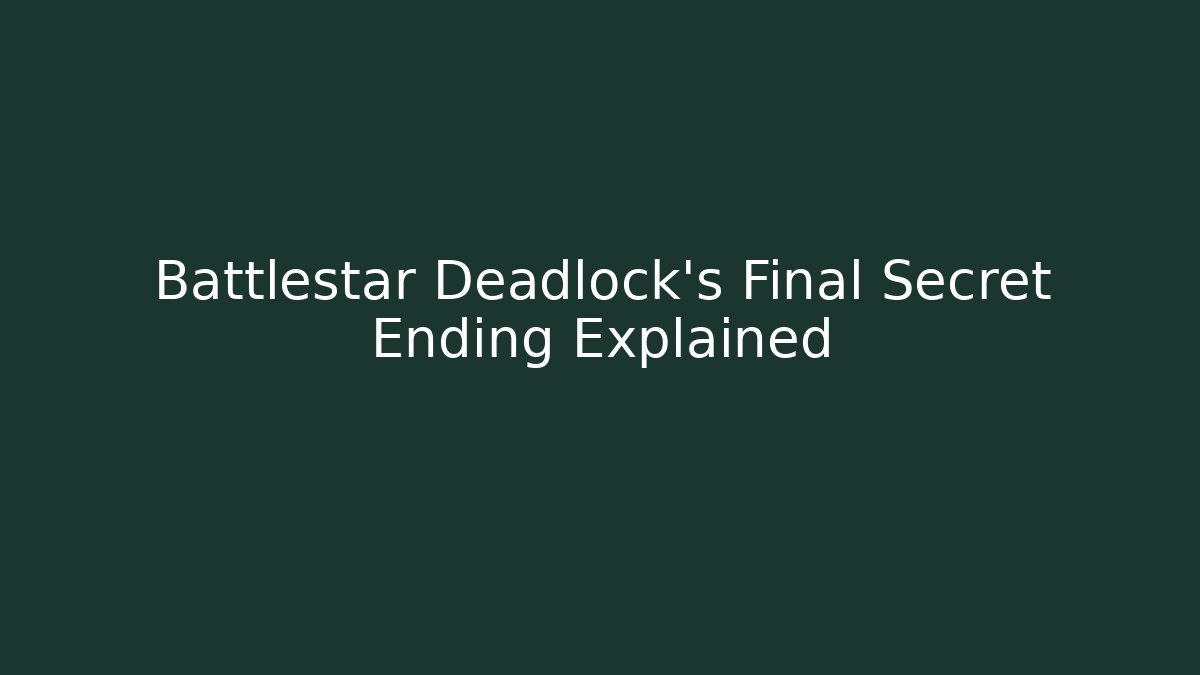 Battlestar Deadlock’s Final Secret Ending Explained - Método de Aprovação