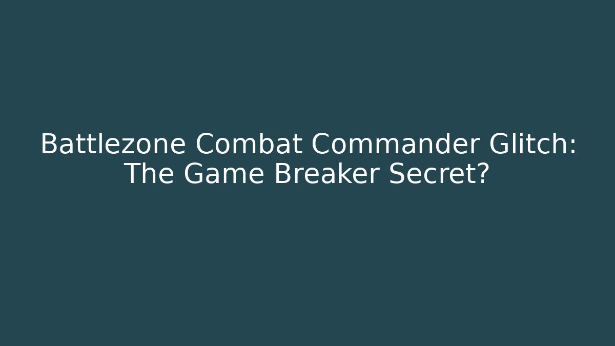 Battlezone Combat Commander Glitch: The Game Breaker Secret?