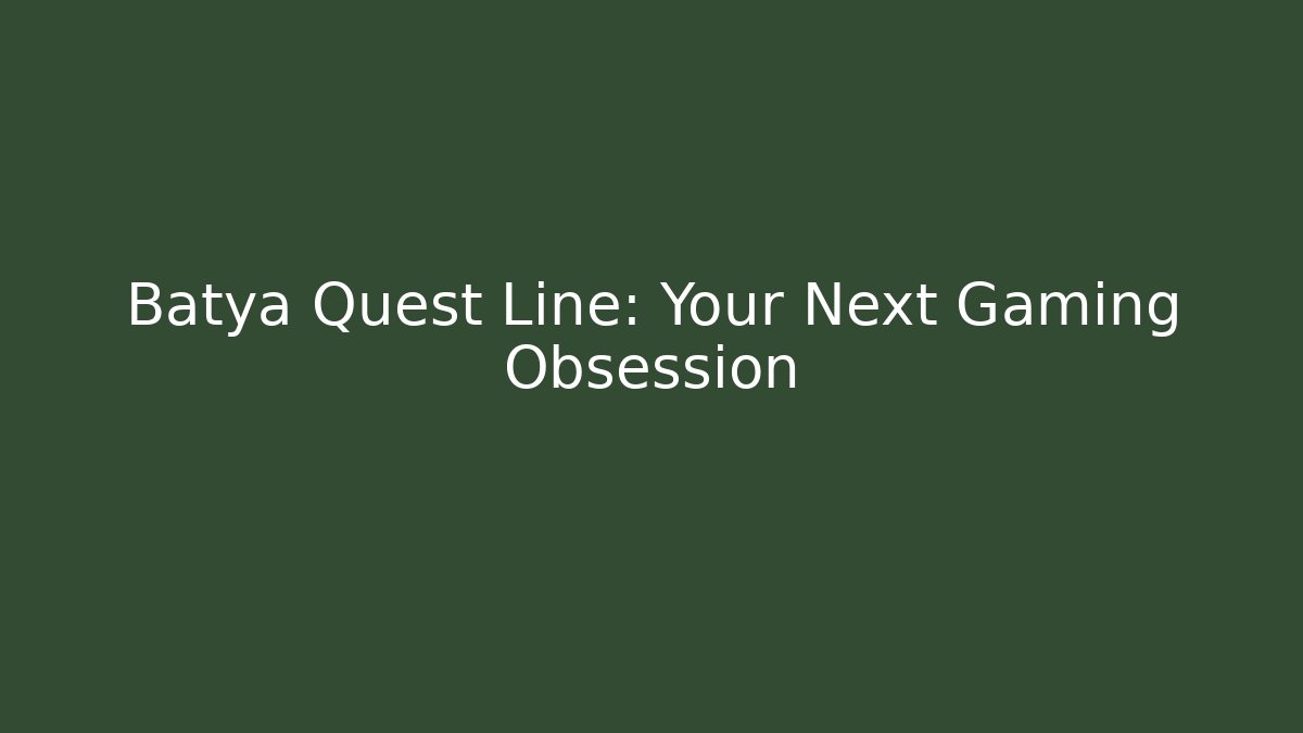 Batya Quest Line: Your Next Gaming Obsession