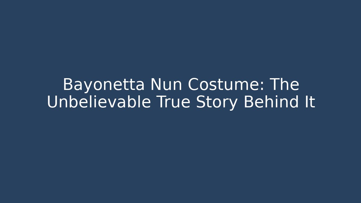 Bayonetta Nun Costume: The Unbelievable True Story Behind It