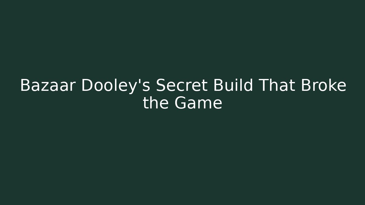 Bazaar Dooley's Secret Build That Broke the Game
