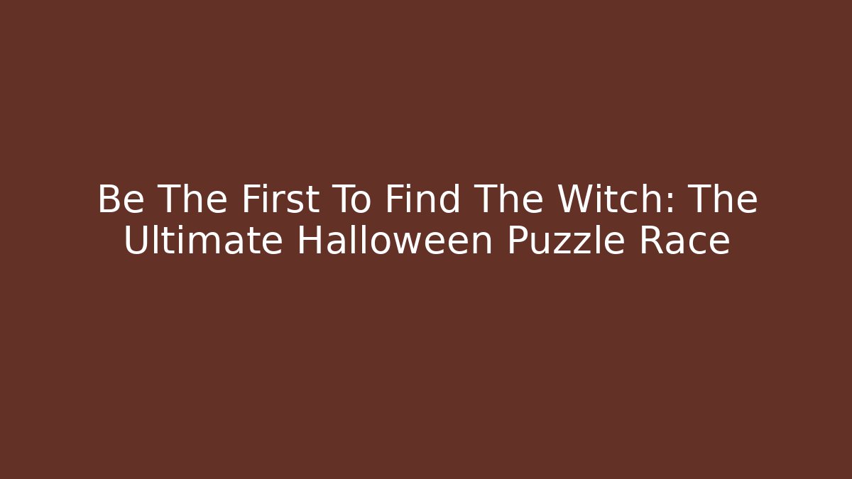 Be The First To Find The Witch: The Ultimate Halloween Puzzle Race