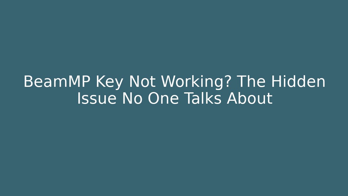 BeamMP Key Not Working? The Hidden Issue No One Talks About