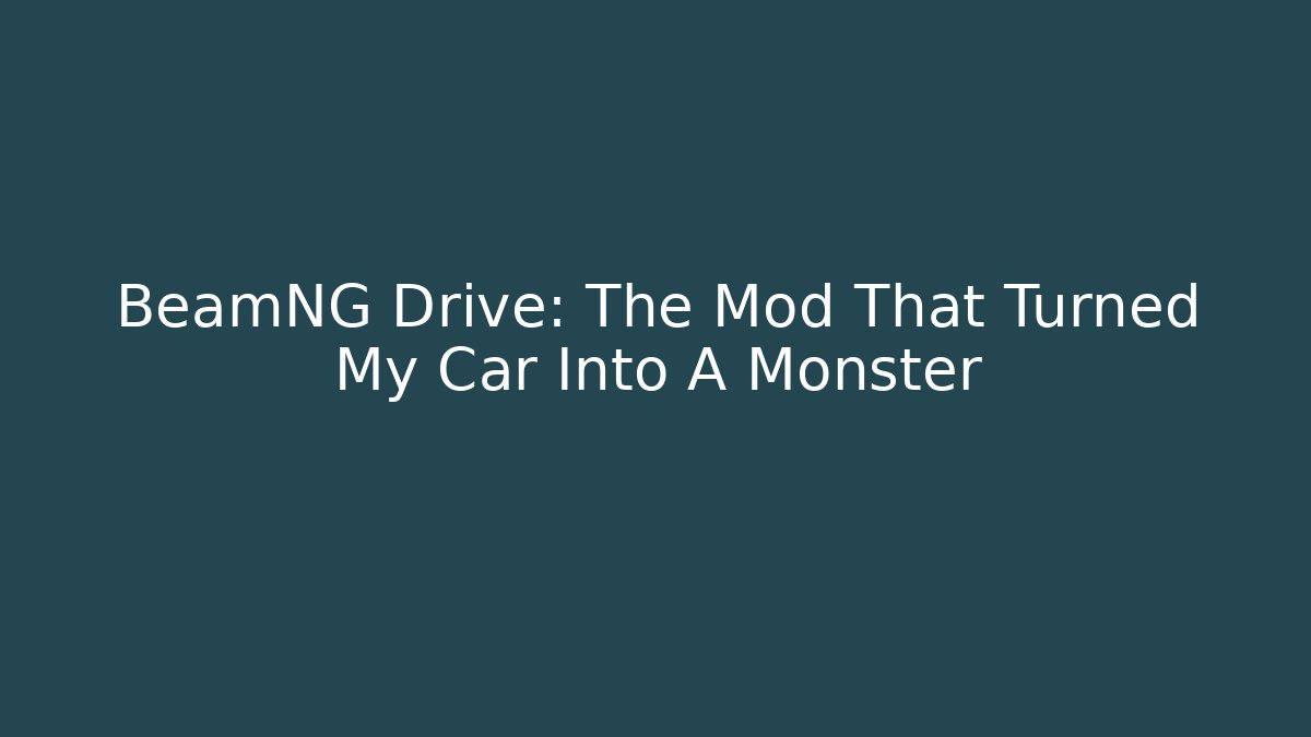 BeamNG Drive: The Mod That Turned My Car Into A Monster
