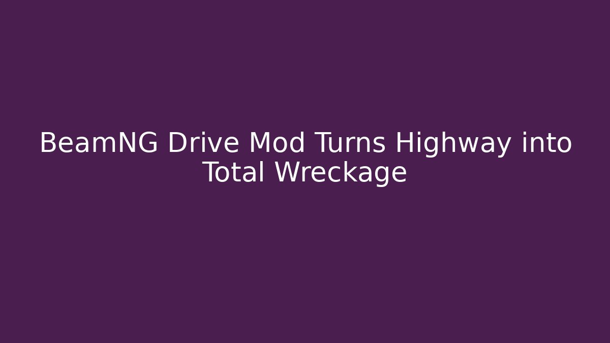 BeamNG Drive Mod Turns Highway into Total Wreckage - Método de Aprovação